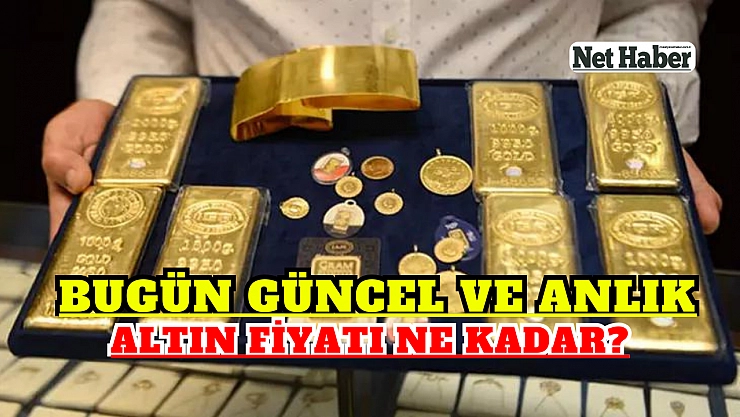 Bugün güncel ve anlık altın fiyatı ne kadar?