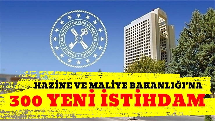 Hazine ve Maliye Bakanlığı'na 300 yeni istihdam