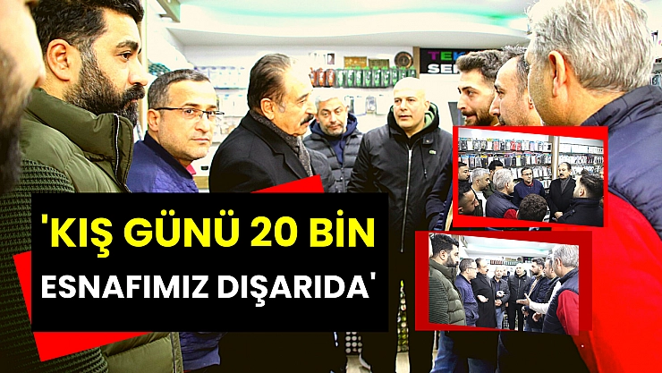 'Kış günü 20 bin esnafımız dışarıda'