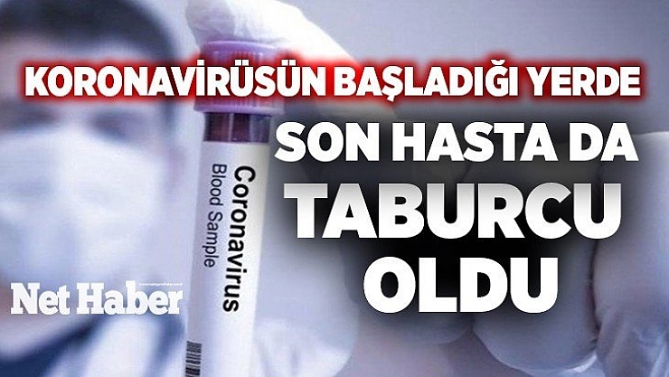 Koronavirüsün başladığı yerde son hasta da taburcu oldu