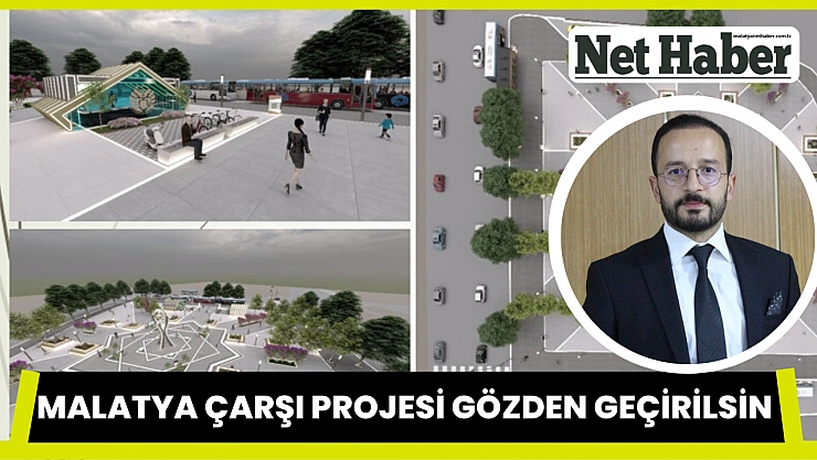 Malatya Çarşı Projesi gözden geçirilsin