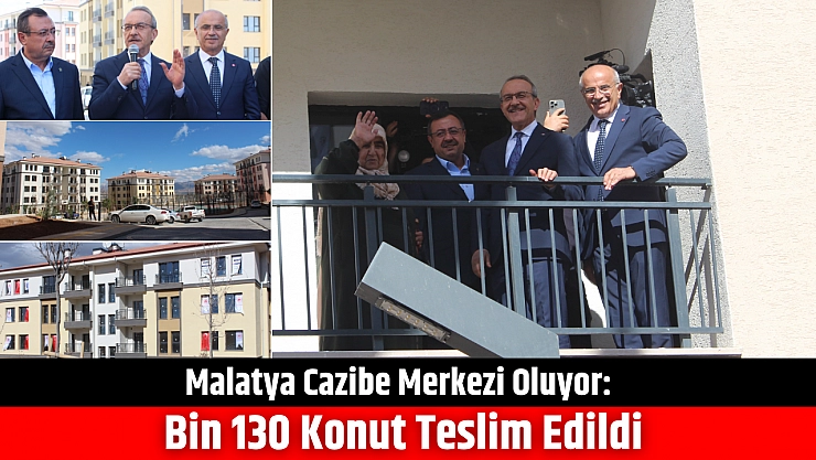 Malatya Cazibe Merkezi Oluyor: Bin 130 Konut Teslim Edildi