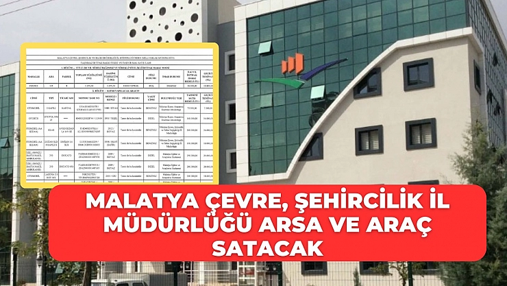Malatya Çevre, Şehircilik İl Müdürlüğü arsa ve araç satacak