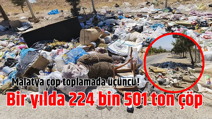 Malatya çöp toplamada üçüncü! Bir yılda 224 bin 501 ton çöp