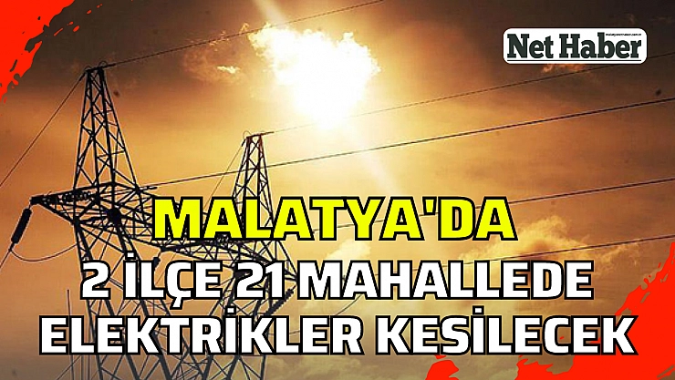 Malatya'da 2 ilçe 21 mahallede kesinti