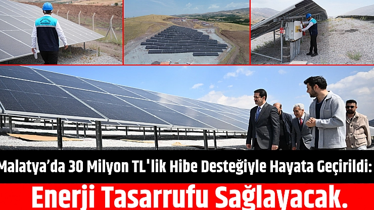 Malatya'da 30 Milyonluk TL'lik Hibe Desteğiyle Hayata Geçirildi: Enerji Tasarrufu Sağlayacak