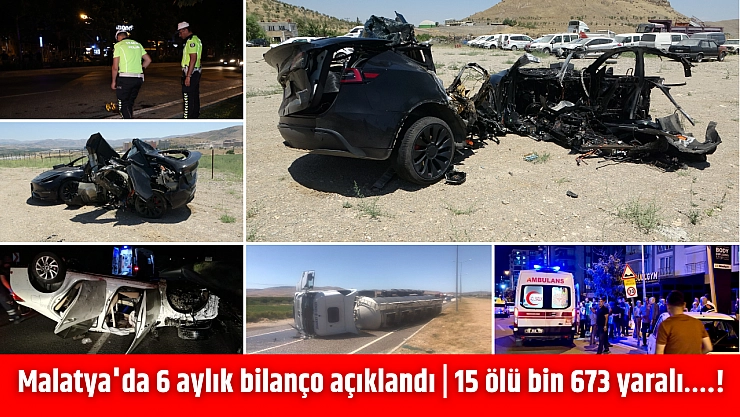 Malatya'da 6 aylık bilanço açıklandı | 15 ölü bin 673 yaralı….!