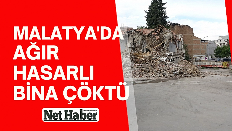 Malatya'da ağır hasarlı bina çöktü