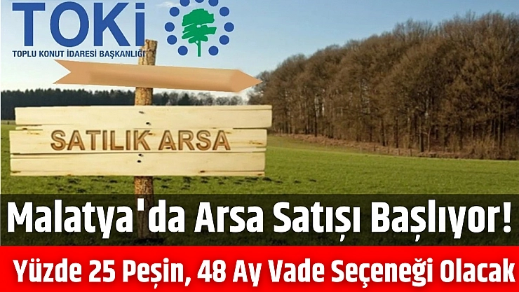Malatya'da arsa satışı başlıyor! Yüzde 25 peşin, 48 ay vade seçeneği olacak…