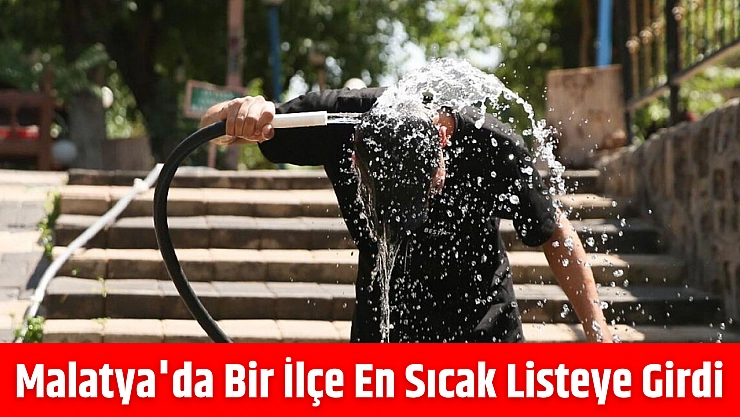 Malatya'da Bir İlçe En Sıcak Listeye Girdi