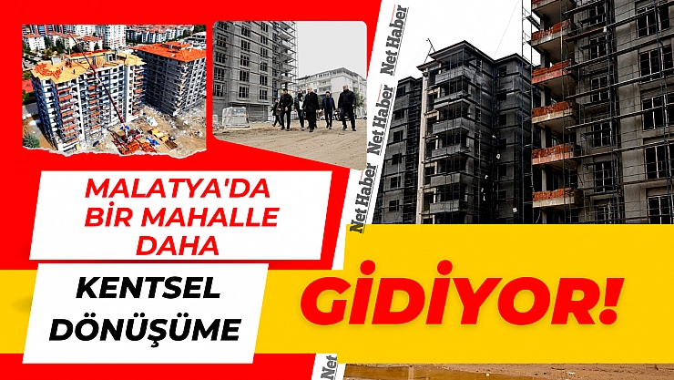 Malatya'da bir mahalle daha kentsel dönüşüme giriyor!
