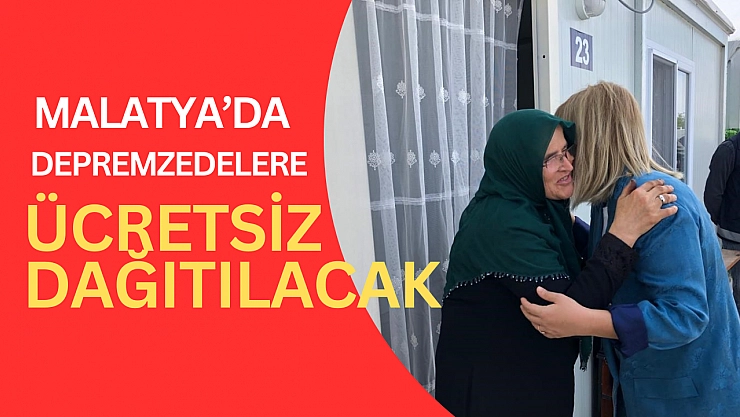 Malatya'da depremzedelere ücretsiz dağıtılacak