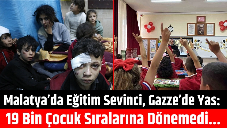Malatya'da Eğitim Sevinci, Gazze'de Yas: 19 Bin Çocuk Sıralarına Dönemedi
