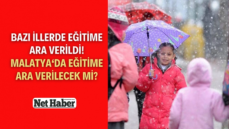 Malatya'da eğitime ara verilecek mi?