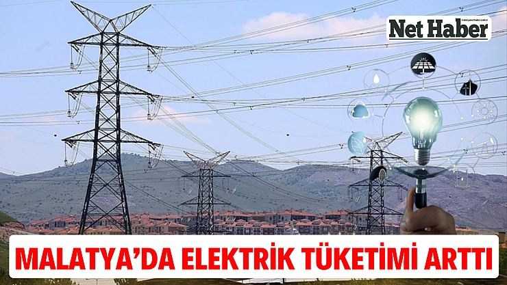 Malatya'da elektrik tüketimi arttı