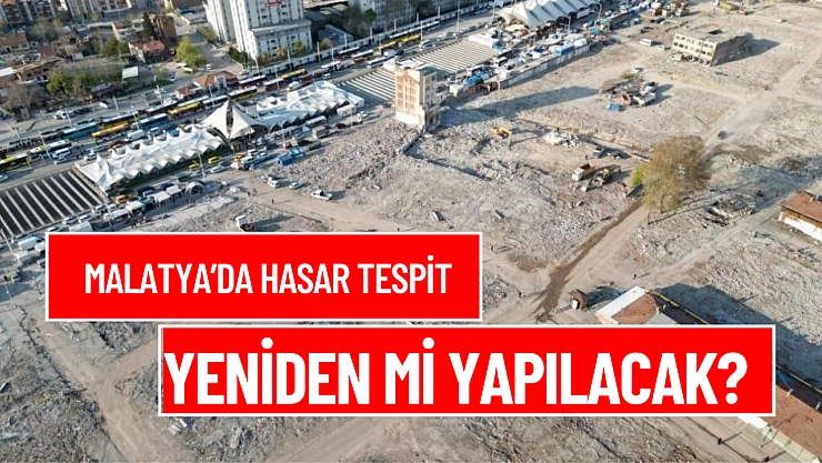 Malatya'da hasar tespit yeniden mi yapılacak?