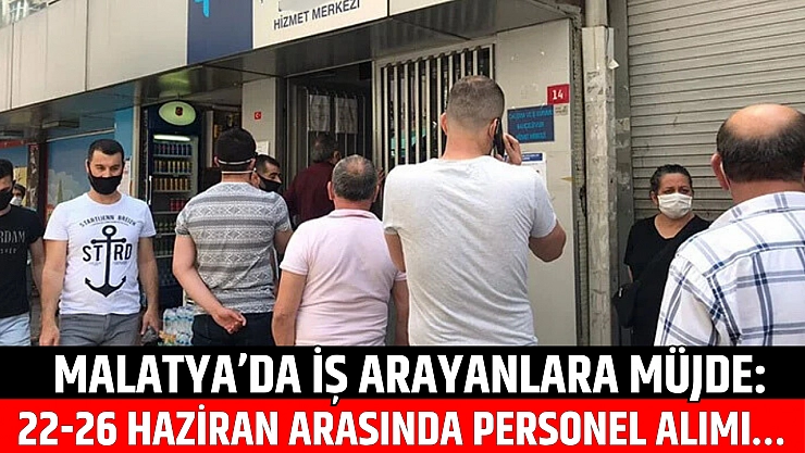 Malatya'da iş arayanlara müjde: 22-26 Haziran arasında personel alımı…