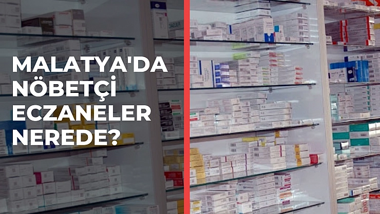 Malatya'da nöbetçi eczaneler nerede?