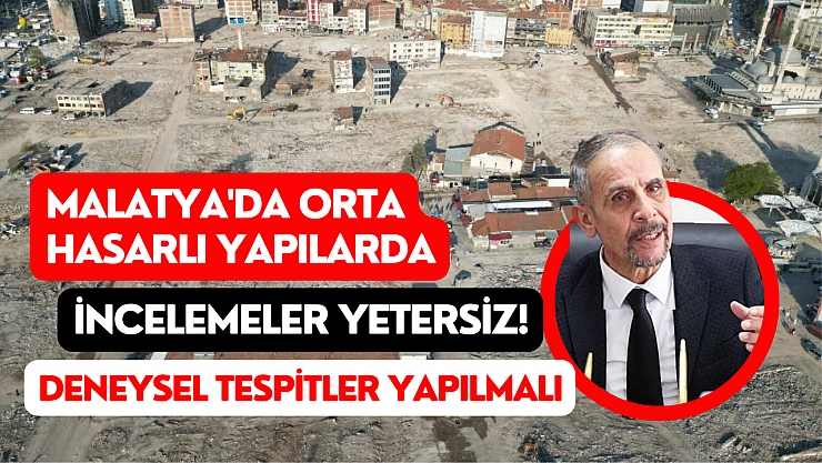 Malatya'da deneysel tespitler yapılmalı