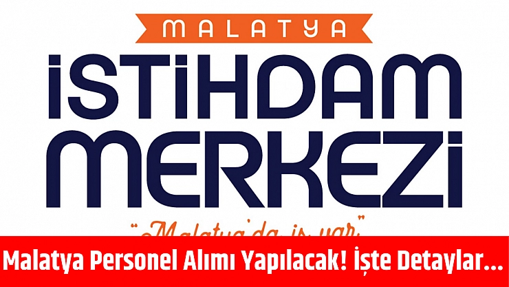 Malatya'da Personel Alımı Yapılacak! İşte Detaylar...