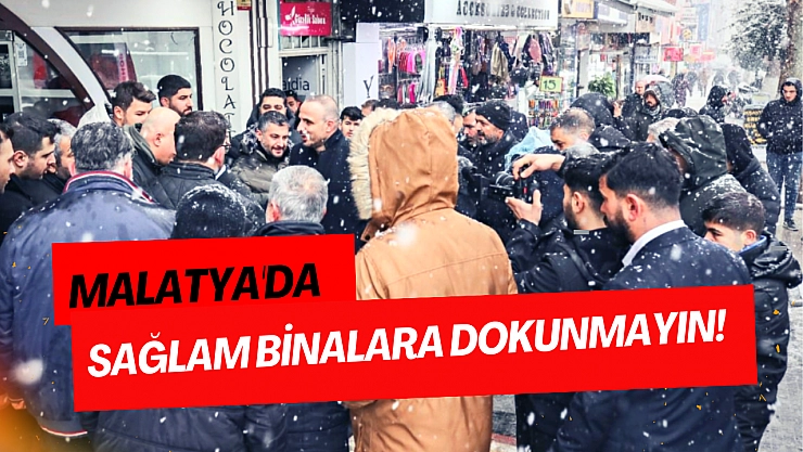 Malatya'da sağlam binalara dokunmayın!