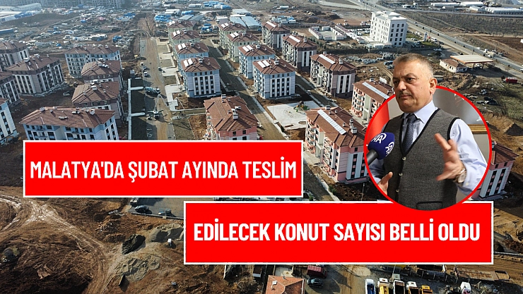 Malatya'da Şubat ayında teslim edilecek konut sayısı belli oldu!
