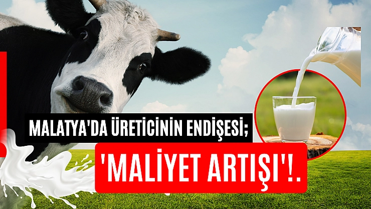 Malatya'da üreticinin endişesi 'Maliyet artışı'!..
