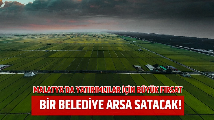 Malatya'da yatırımcılar için büyük fırsat…