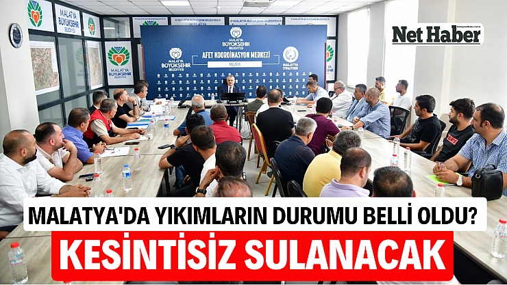 Malatya'da yıkımların durumu belli oldu? kesintisiz sulanacak