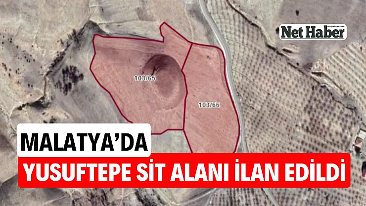 Malatya'da Yusuftepe sit alanı ilan edildi