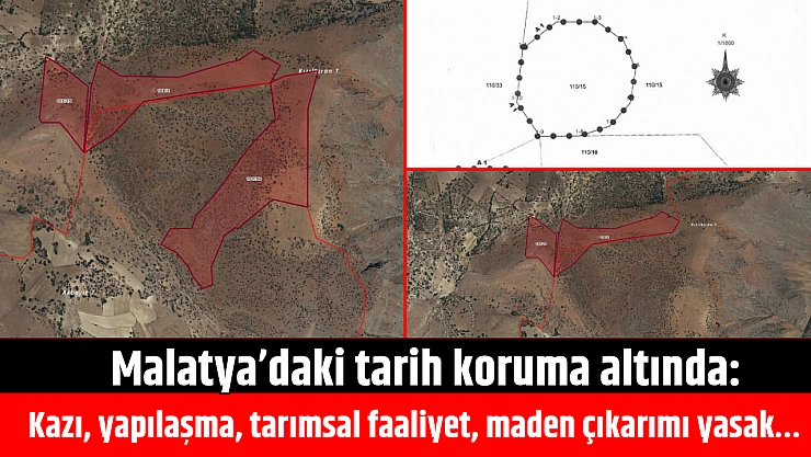Malatya'daki tarih koruma altında: Kazı, yapılaşma, tarımsal faaliyet, maden çıkarımı yasak…