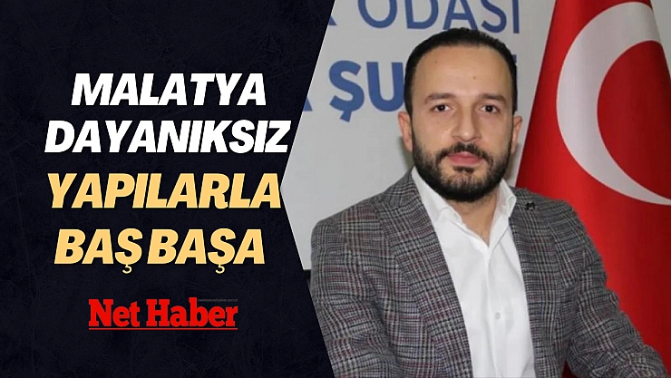 Malatya dayanıksız yapılarla baş başa 