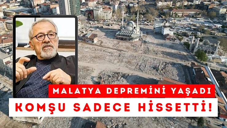 Malatya depremini yaşadı komşu sadece hissetti!