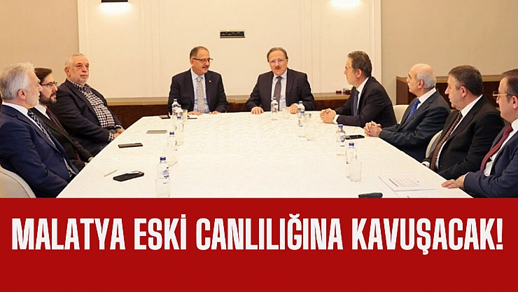 Malatya eski canlılığına kavuşacak!