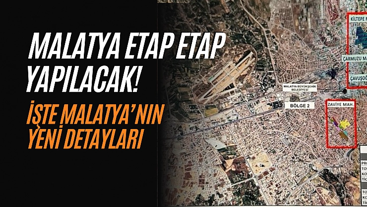 Malatya etap etap yapılacak! İşte Malatya'nın yeni detayları