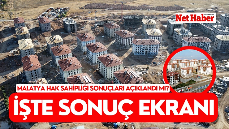Malatya hak sahipliği sonuçları açıklandı mı? İşte sonuç ekranı