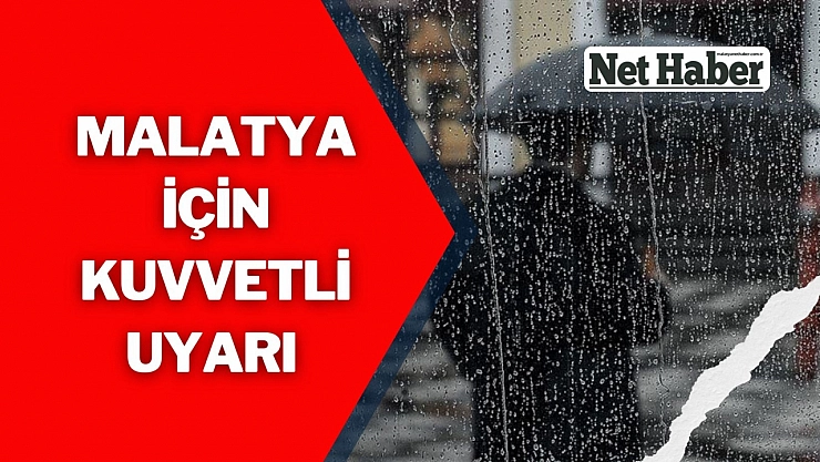 Malatya için kuvvetli uyarı