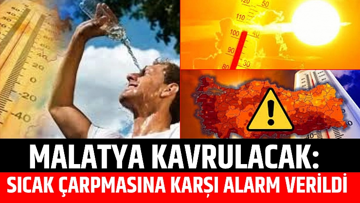 Malatya kavrulacak: Sıcak çarpmasına karşı alarm verildi