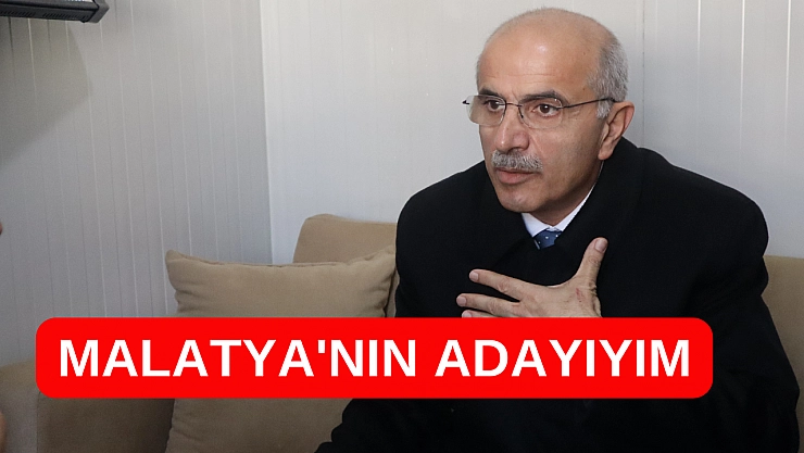 Malatya'nın adayıyım
