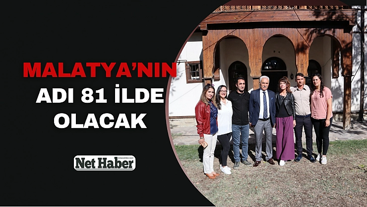 Malatya'nın adı 81 ilde olacak