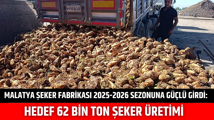 Malatya Şeker Fabrikası 2025-2026 sezonuna güçlü girdi: Hedef 62 bin ton şeker üretimi