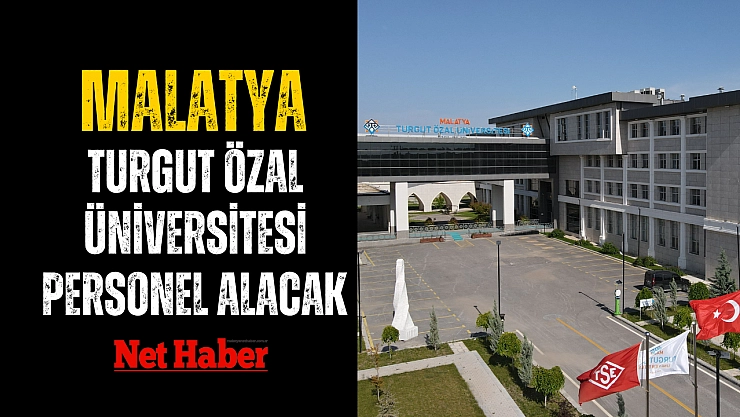 Malatya Turgut Özal Üniversitesi personel alacak