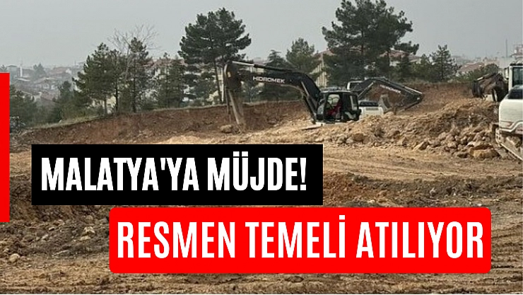 Malatya'ya müjde! Resmen temeli atılıyor