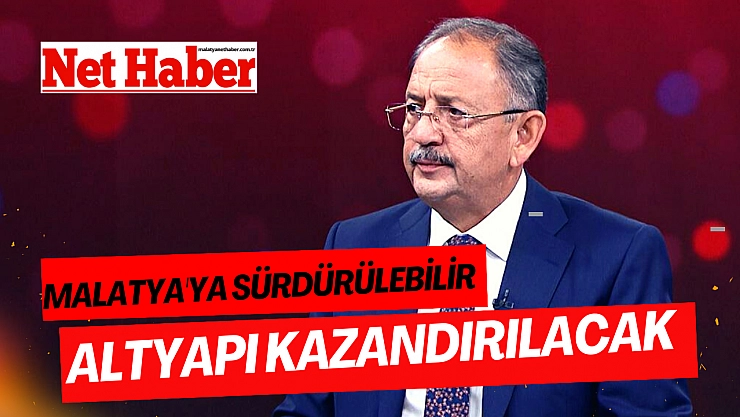 Malatya'ya sürdürülebilir altyapı kazandırılacak