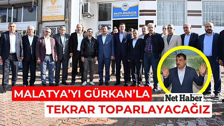 Malatya'yı Gürkan'la tekrar toparlayacağız