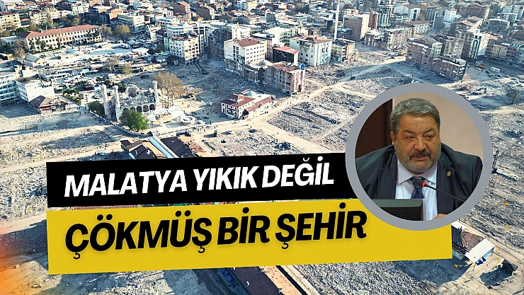 Malatya yıkık değil çökmüş bir şehir