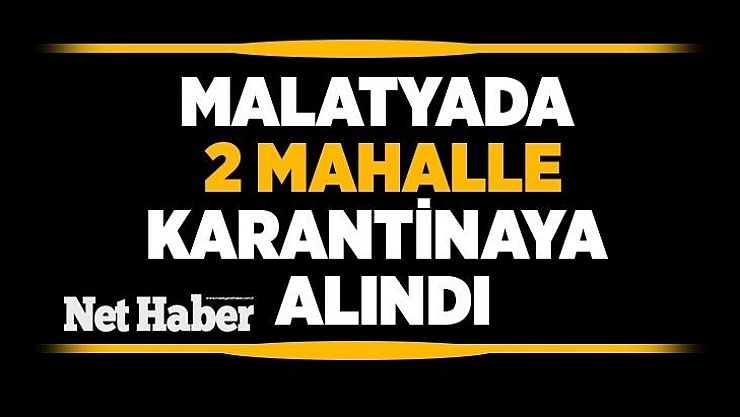 Malatya'da 2 mahalle karantinaya alındı