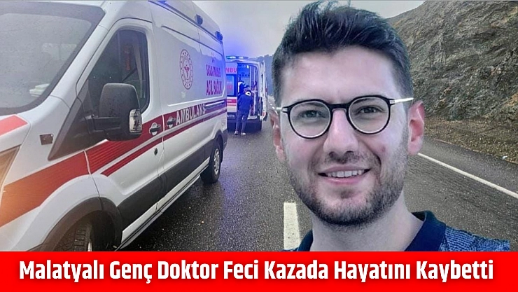 Malatyalı genç doktor feci kazada hayatını kaybetti