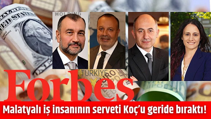 Malatyalı iş insanının serveti Koç'u geride bıraktı!
