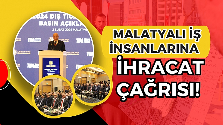 Malatyalı iş insanlarına ihracat çağrısı!  